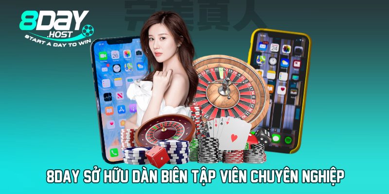 8DAY sở hữu dàn biên tập viên chuyên nghiệp