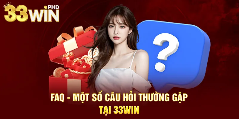 FAQ - Một số câu hỏi thường gặp tại 33WIN