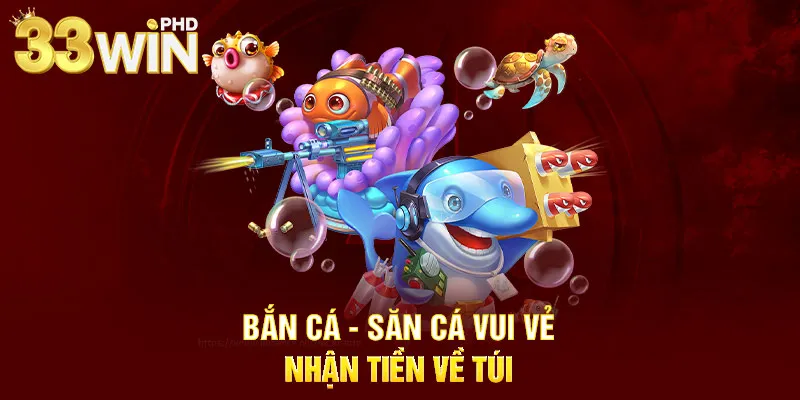 Bắn cá - Săn cá vui vẻ, nhận tiền về túi 