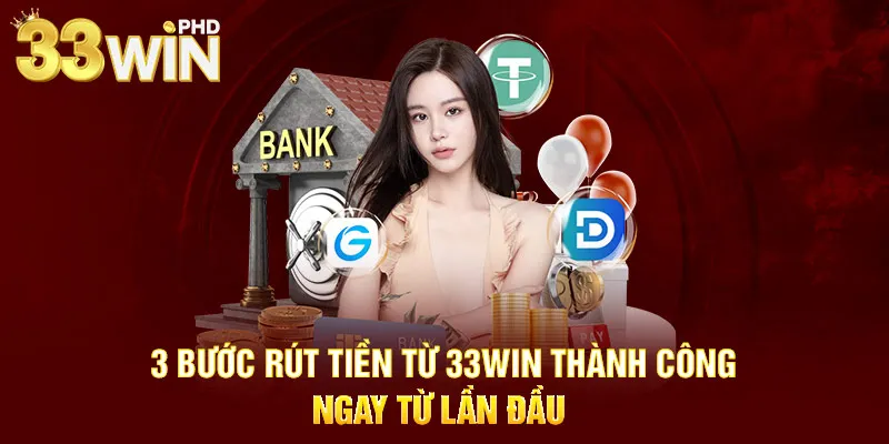 3 bước rút tiền từ 33WIN thành công ngay từ lần đầu 