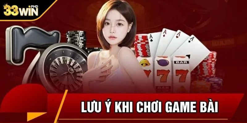 Lưu ý khi tham gia game bài từ chuyên gia