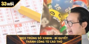 Mẹo trúng số 33WIN